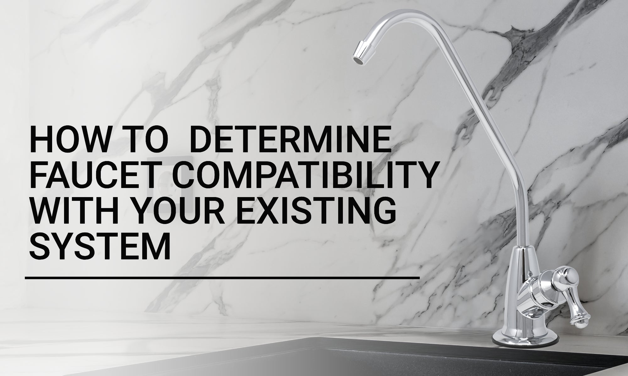 Choosing a Water Filtration Faucet Compatible with Your Existing Syste