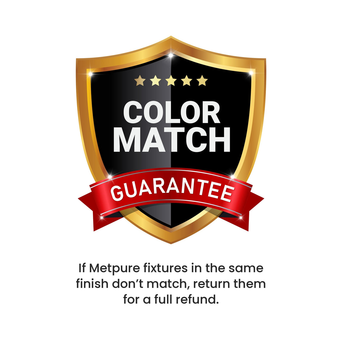 Metpure color match guarantee: if Metpure fixtures in the same finish don't match, return them for a full refund